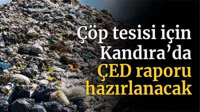 Çöp tesisi için Kandıra’da ÇED raporu hazırlanacak